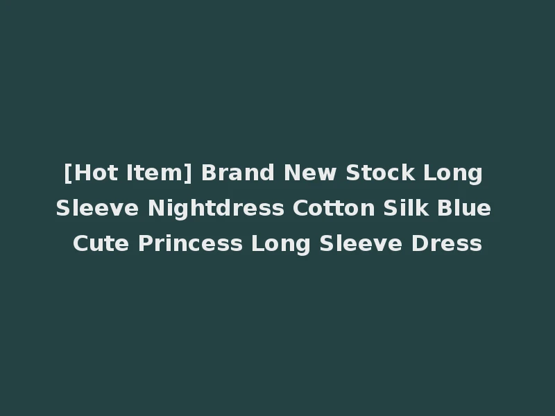 [Hot Item] Brand New Stock Long Sleeve Nightdress Cotton Silk Blue Cute Princess Long Sleeve Dress
