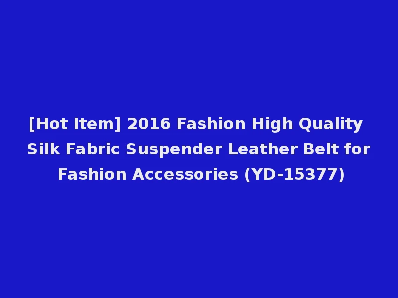 [Hot Item] 2016 Fashion High Quality Silk Fabric Suspender Leather Belt for Fashion Accessories (YD-15377)