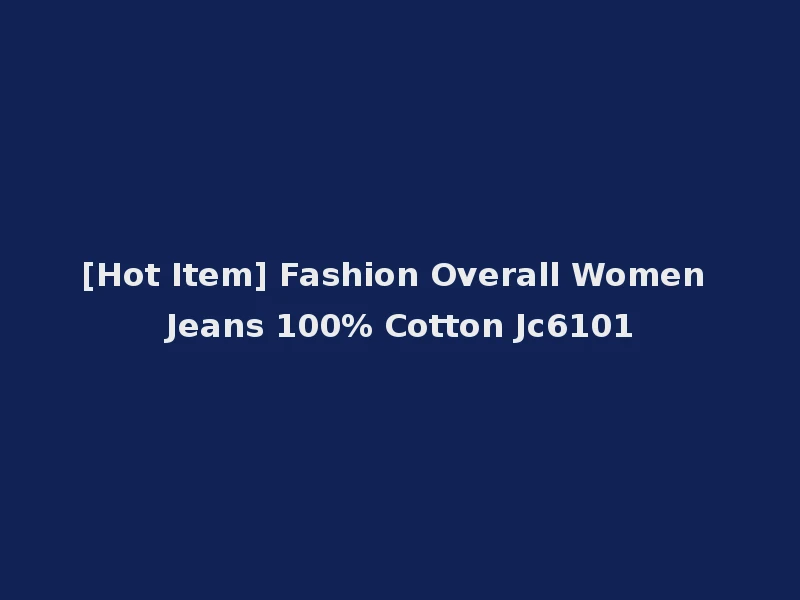 [Hot Item] Fashion Overall Women Jeans 100% Cotton Jc6101