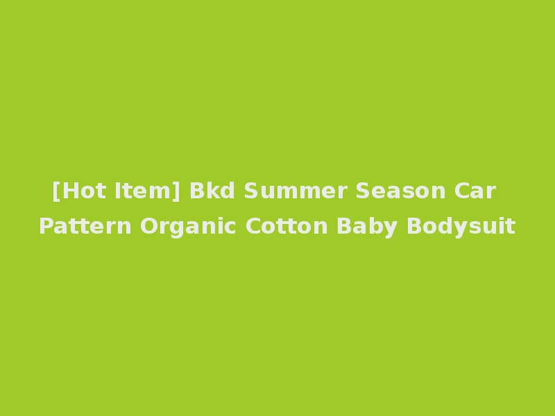[Hot Item] Bkd Summer Season Car Pattern Organic Cotton Baby Bodysuit