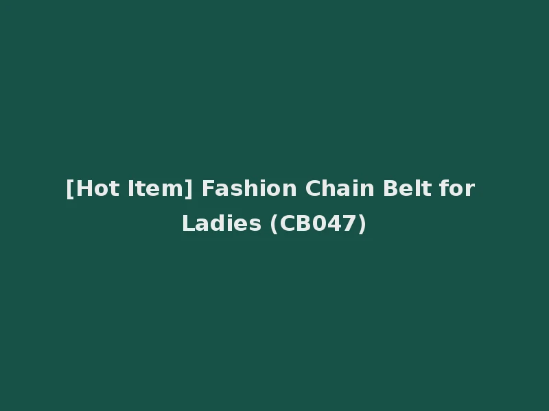 [Hot Item] Fashion Chain Belt for Ladies (CB047)