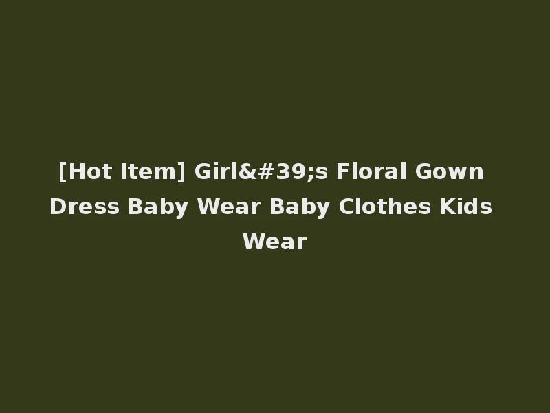 [Hot Item] Girl's Floral Gown Dress Baby Wear Baby Clothes Kids Wear
