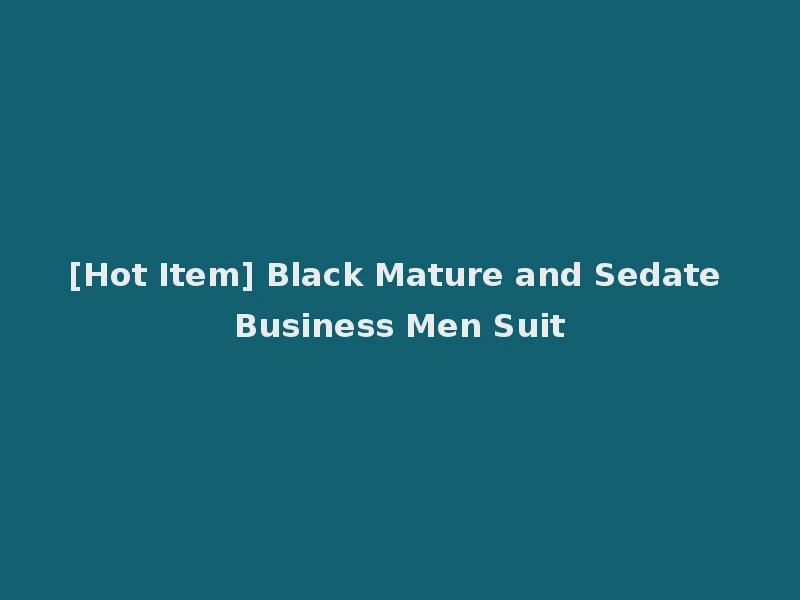 [Hot Item] Black Mature and Sedate Business Men Suit