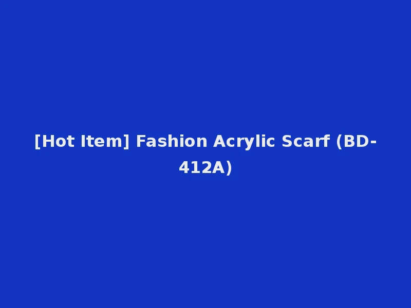 [Hot Item] Fashion Acrylic Scarf (BD-412A)