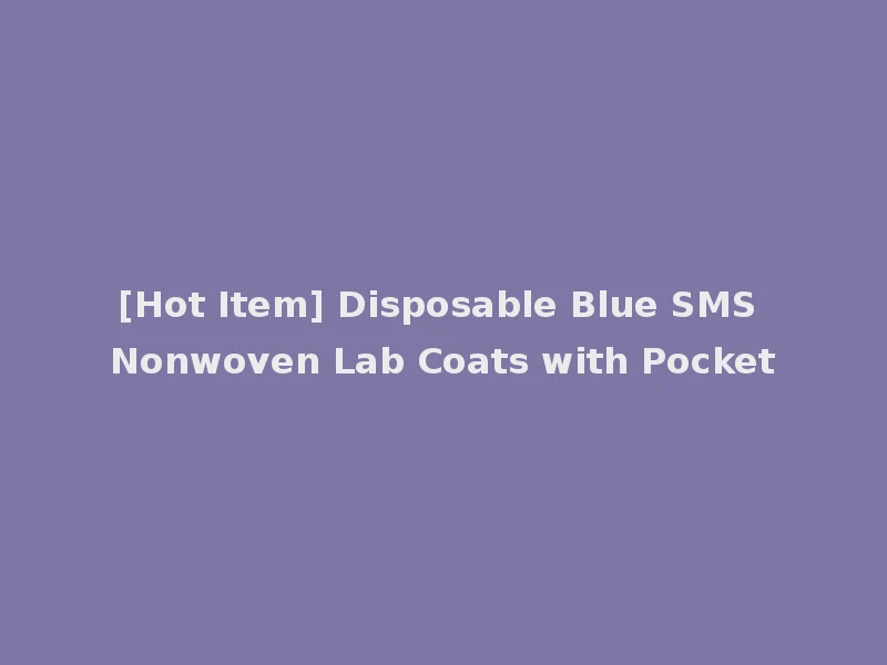 [Hot Item] Disposable Blue SMS Nonwoven Lab Coats with Pocket
