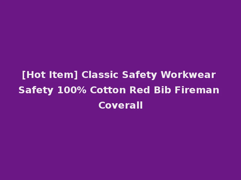 [Hot Item] Classic Safety Workwear Safety 100% Cotton Red Bib Fireman Coverall