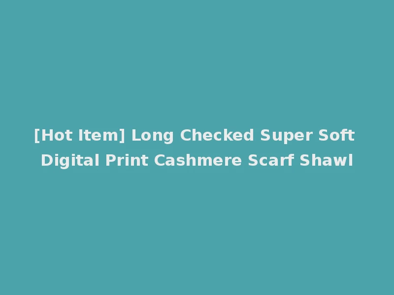 [Hot Item] Long Checked Super Soft Digital Print Cashmere Scarf Shawl
