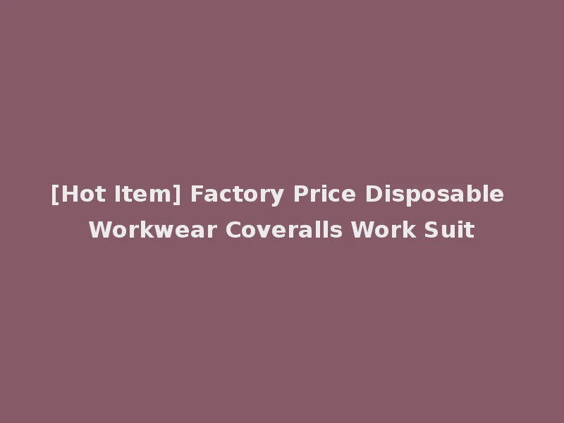 [Hot Item] Factory Price Disposable Workwear Coveralls Work Suit