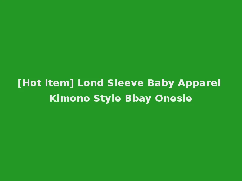 [Hot Item] Lond Sleeve Baby Apparel Kimono Style Bbay Onesie