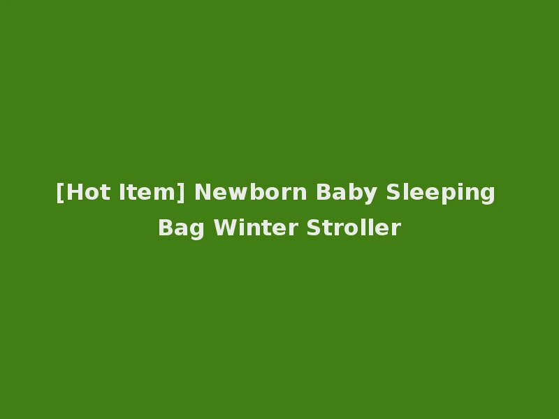[Hot Item] Newborn Baby Sleeping Bag Winter Stroller