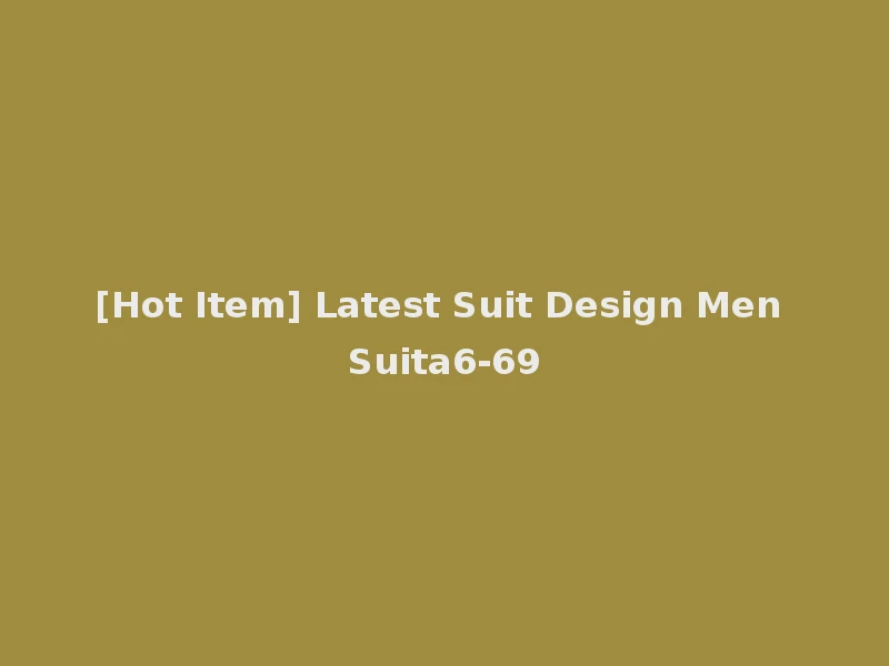 [Hot Item] Latest Suit Design Men Suita6-69