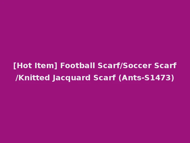 [Hot Item] Football Scarf/Soccer Scarf/Knitted Jacquard Scarf (Ants-S1473)