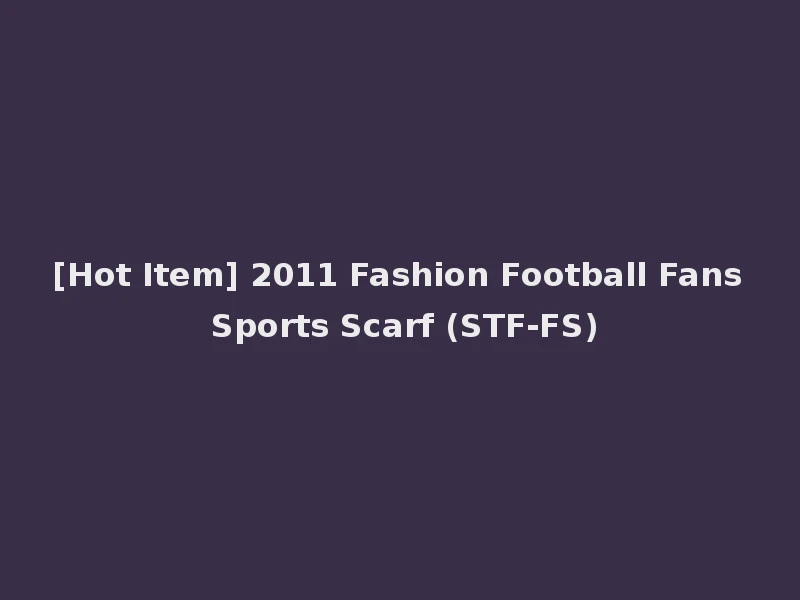 [Hot Item] 2011 Fashion Football Fans Sports Scarf (STF-FS)