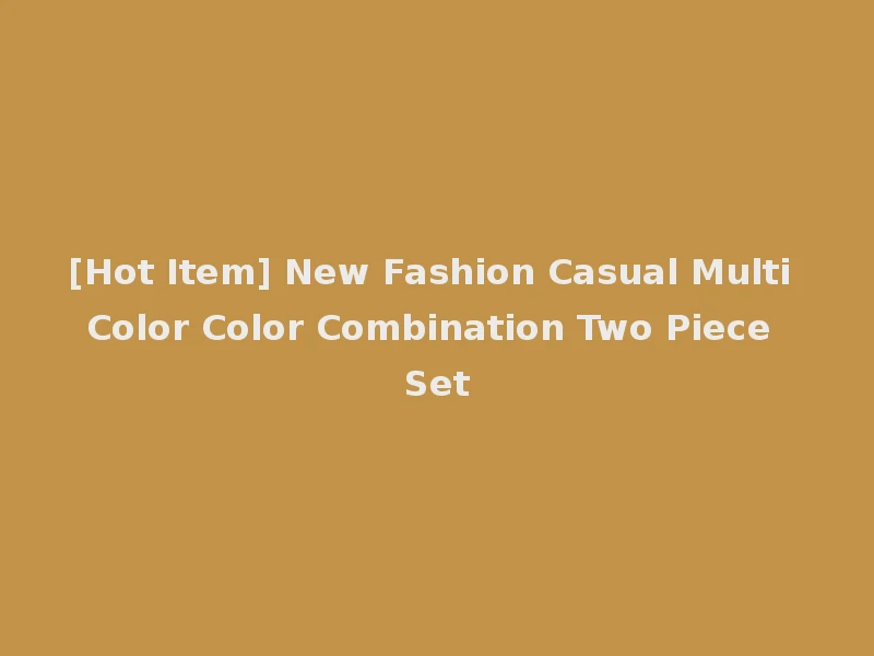 [Hot Item] New Fashion Casual Multi Color Color Combination Two Piece Set