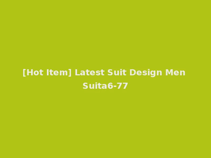 [Hot Item] Latest Suit Design Men Suita6-77