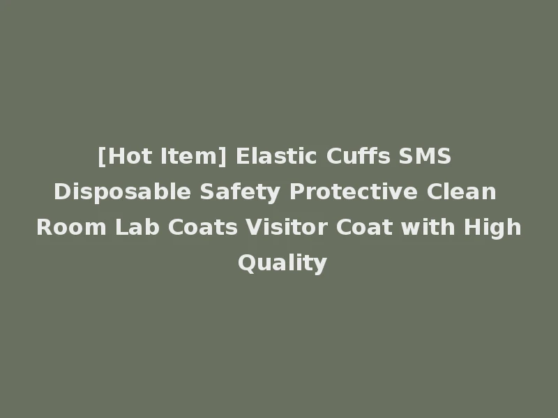[Hot Item] Elastic Cuffs SMS Disposable Safety Protective Clean Room Lab Coats Visitor Coat with High Quality