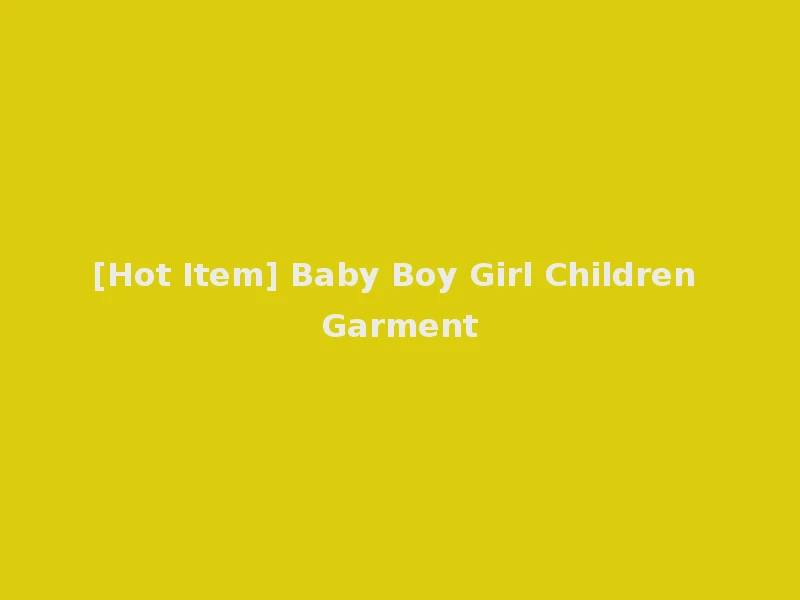 [Hot Item] Baby Boy Girl Children Garment
