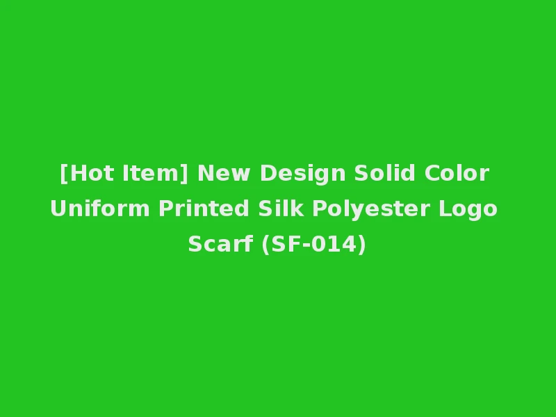 [Hot Item] New Design Solid Color Uniform Printed Silk Polyester Logo Scarf (SF-014)
