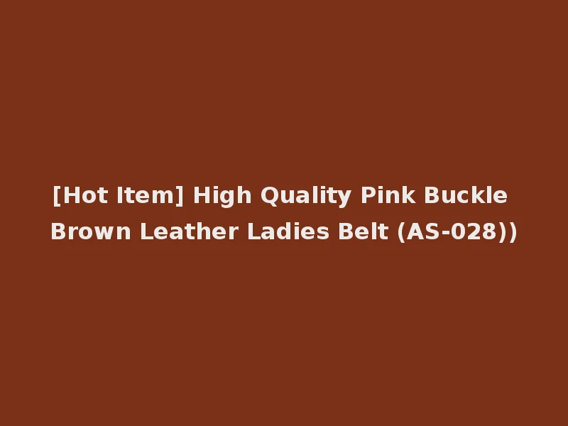 [Hot Item] High Quality Pink Buckle Brown Leather Ladies Belt (AS-028))
