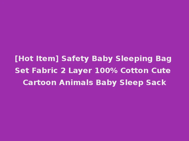 [Hot Item] Safety Baby Sleeping Bag Set Fabric 2 Layer 100% Cotton Cute Cartoon Animals Baby Sleep Sack