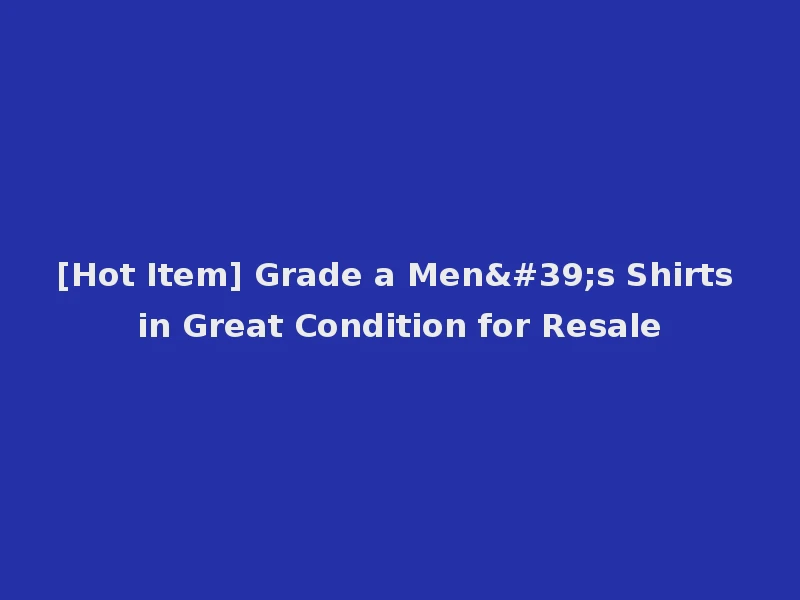[Hot Item] Grade a Men's Shirts in Great Condition for Resale