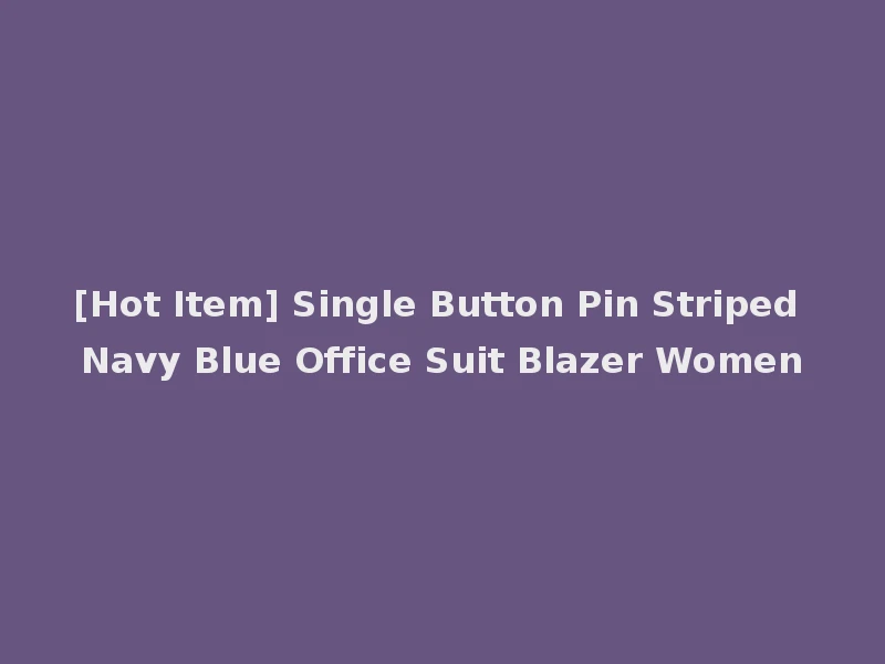 [Hot Item] Single Button Pin Striped Navy Blue Office Suit Blazer Women