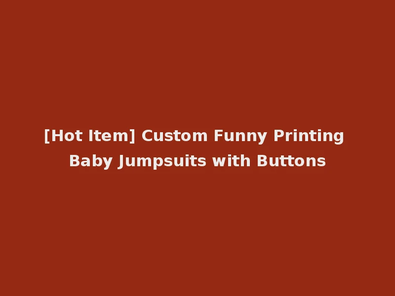 [Hot Item] Custom Funny Printing Baby Jumpsuits with Buttons