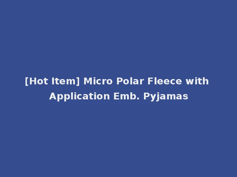 [Hot Item] Micro Polar Fleece with Application Emb. Pyjamas