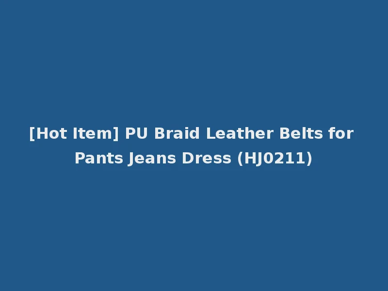 [Hot Item] PU Braid Leather Belts for Pants Jeans Dress (HJ0211)