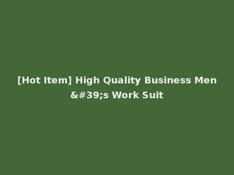 [Hot Item] High Quality Business Men's Work Suit