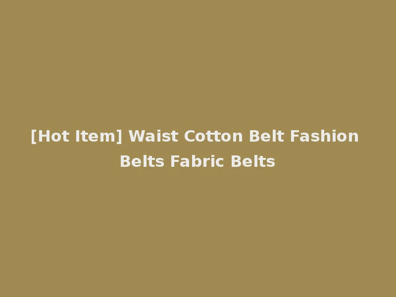 [Hot Item] Waist Cotton Belt Fashion Belts Fabric Belts