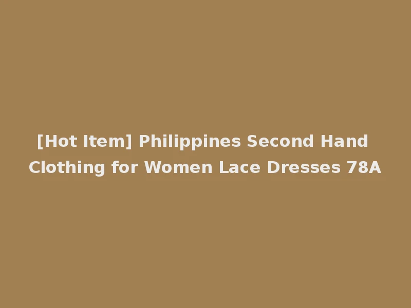 [Hot Item] Philippines Second Hand Clothing for Women Lace Dresses 78A