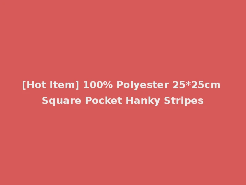 [Hot Item] 100% Polyester 25*25cm Square Pocket Hanky Stripes