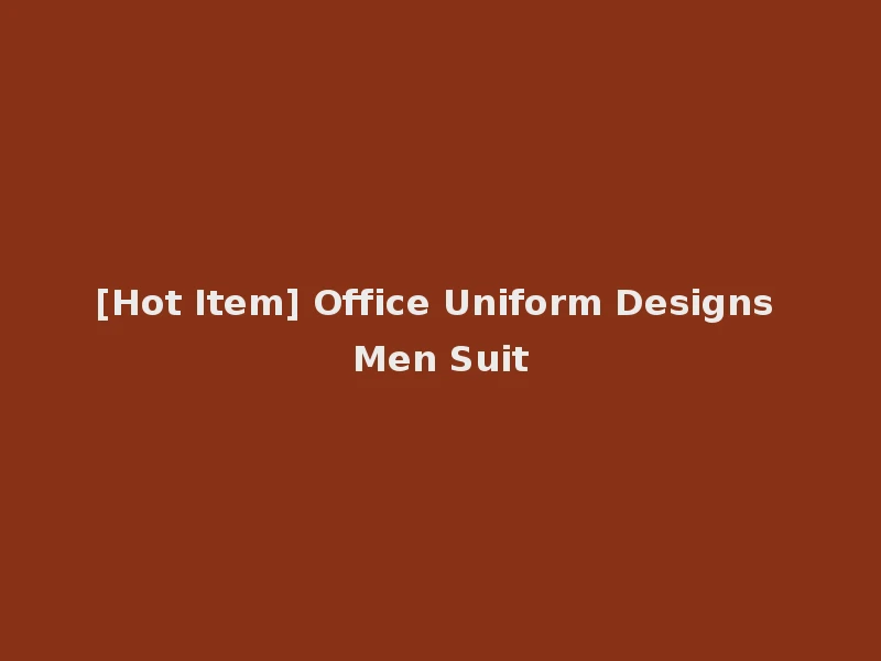 [Hot Item] Office Uniform Designs Men Suit