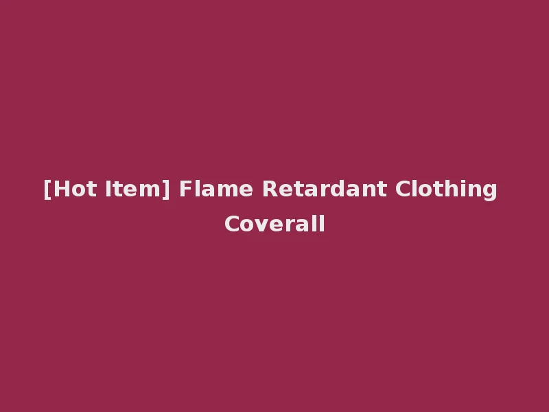 [Hot Item] Flame Retardant Clothing Coverall