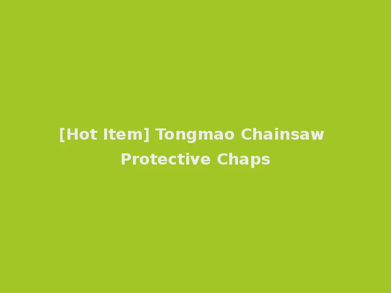[Hot Item] Tongmao Chainsaw Protective Chaps