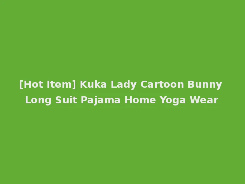 [Hot Item] Kuka Lady Cartoon Bunny Long Suit Pajama Home Yoga Wear