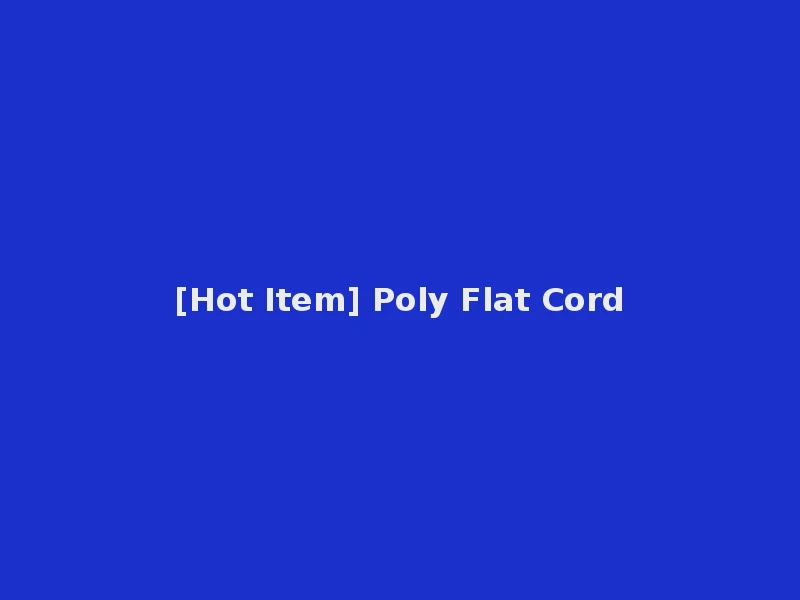 [Hot Item] Poly Flat Cord