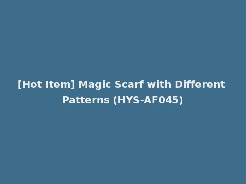 [Hot Item] Magic Scarf with Different Patterns (HYS-AF045)
