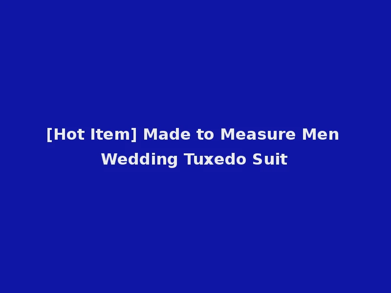 [Hot Item] Made to Measure Men Wedding Tuxedo Suit