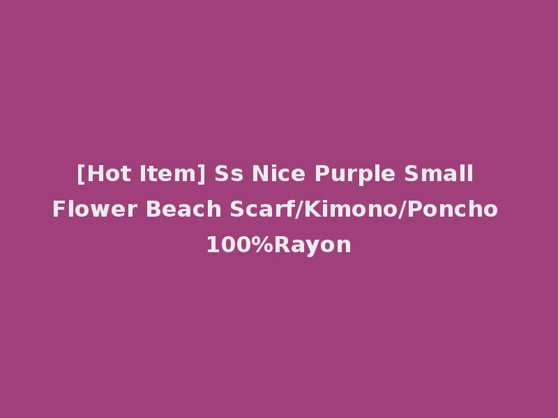 [Hot Item] Ss Nice Purple Small Flower Beach Scarf/Kimono/Poncho 100%Rayon