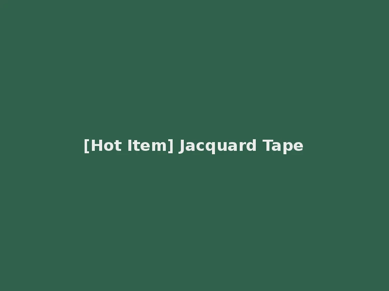 [Hot Item] Jacquard Tape