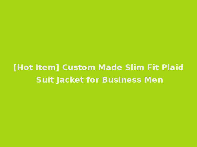 [Hot Item] Custom Made Slim Fit Plaid Suit Jacket for Business Men