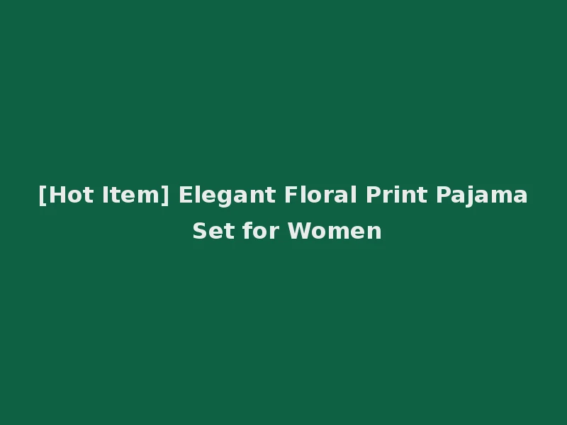 [Hot Item] Elegant Floral Print Pajama Set for Women