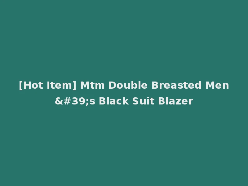[Hot Item] Mtm Double Breasted Men's Black Suit Blazer