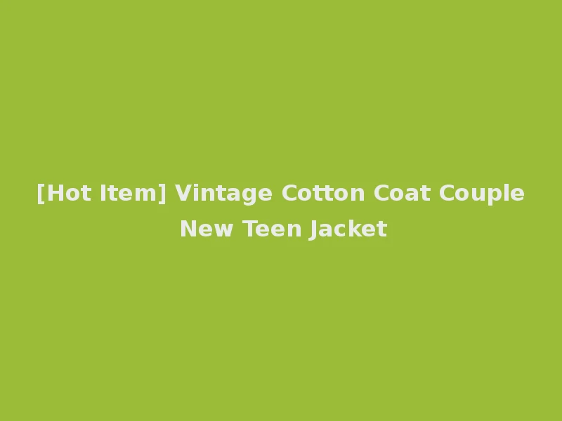 [Hot Item] Vintage Cotton Coat Couple New Teen Jacket