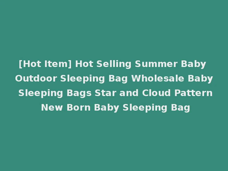 [Hot Item] Hot Selling Summer Baby Outdoor Sleeping Bag Wholesale Baby Sleeping Bags Star and Cloud Pattern New Born Baby Sleeping Bag
