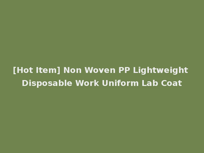 [Hot Item] Non Woven PP Lightweight Disposable Work Uniform Lab Coat