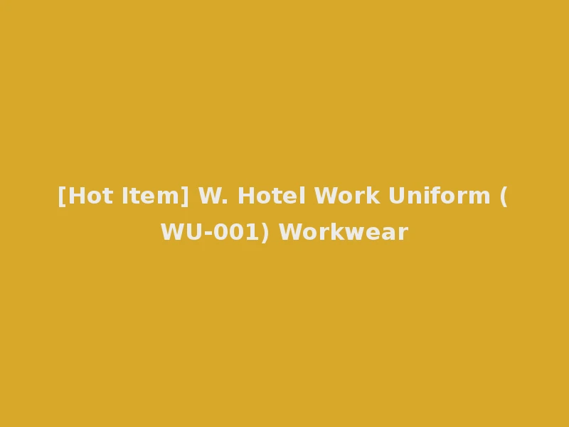 [Hot Item] W. Hotel Work Uniform (WU-001) Workwear