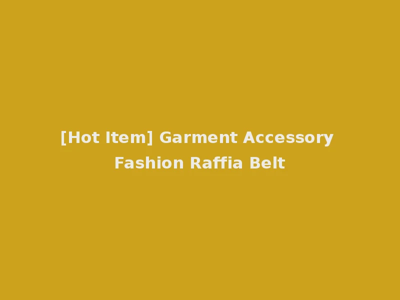 [Hot Item] Garment Accessory Fashion Raffia Belt